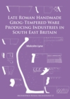Late Roman Handmade Grog-Tempered Ware Producing Industries in South East Britain - Book