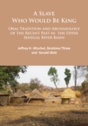 A Slave Who Would Be King: Oral Tradition and Archaeology of the Recent Past in the Upper Senegal River Basin - Book