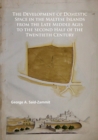The Development of Domestic Space in the Maltese Islands from the Late Middle Ages to the Second Half of the Twentieth Century - Book