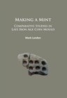 Making a Mint: Comparative Studies in Late Iron Age Coin Mould - Book