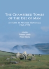 The Chambered Tombs of the Isle of Man : A study by Audrey Henshall 1971-1978 - eBook