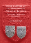 Stone Carving of the Hospitaller Period in Rhodes: Displaced pieces and fragments - Book