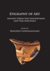 Epigraphy of Art : Ancient Greek Vase-Inscriptions and Vase-Paintings - Book
