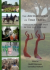The Archaeology of Time Travel : Experiencing the Past in the 21st Century - Book