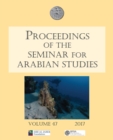 Proceedings of the Seminar for Arabian Studies Volume 47 2017 : Papers from the fiftieth meeting of the Seminar for Arabian Studies held at the British Museum, London, 29 to 31 July 2016 - Book