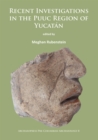 Recent Investigations in the Puuc Region of Yucatan - Book