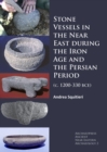 Stone Vessels in the Near East during the Iron Age and the Persian Period : (c. 1200-330 BCE) - Book