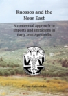 Knossos and the Near East : A contextual approach to imports and imitations in Early Iron Age tombs - Book