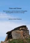 Time and Stone: The Emergence and Development of Megaliths and Megalithic Societies in Europe - eBook