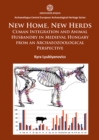 New Home, New Herds: Cuman Integration and Animal Husbandry in Medieval Hungary from an Archaeozoological Perspective - Book