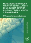 Marcadores graficos y territorios megaliticos en la Cuenca interior del Tajo: Toledo, Madrid y Guadalajara - Book