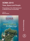 SOMA 2015: Time, Space and People : Proceedings of the 19th Symposium on Mediterranean Archaeology - Book