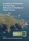 An Intellectual Adventurer in Archaeology: Reflections on the work of Charles Thomas - Book
