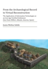 From the Archaeological Record to Virtual Reconstruction : The Application of Information Technologies at an Iron Age Fortified Settlement (San Chuis Hillfort, Allande, Asturias, Spain) - Book