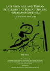 Late Iron Age and Roman Settlement at Bozeat Quarry, Northamptonshire: Excavations 1995-2016 - Book