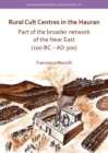 Rural Cult Centres in the Hauran: Part of the broader network of the Near East (100 BC-AD 300) - Book