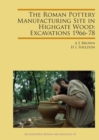 The Roman Pottery Manufacturing Site in Highgate Wood: Excavations 1966-78 - Book