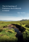 The Archaeology of Prehistoric Burnt Mounds in Ireland - Book