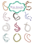 Wire Jewelry: 12 Great Projects to Make - Book