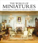 The World of Miniatures : From Simple Cabins to Ornate Palaces - Book