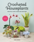 Crocheted Houseplants : Beautiful Flora to Make for Your Home - Book