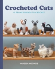 Crocheted Cats : 10 Feline Friends to Crochet - Book