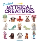 Crocheted Mythical Creatures : 15 Makes from Legends, Folklore and Fairytales - Book