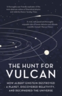 The Hunt for Vulcan : How Albert Einstein Destroyed a Planet and Deciphered the Universe - eBook