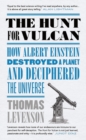 The Hunt for Vulcan : How Albert Einstein Destroyed a Planet and Deciphered the Universe - Book