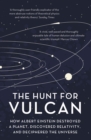 The Hunt for Vulcan : How Albert Einstein Destroyed a Planet and Deciphered the Universe - Book