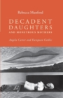Decadent Daughters and Monstrous Mothers : Angela Carter and European Gothic - Book