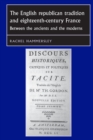 The English Republican Tradition and Eighteenth-Century France : Between the Ancients and the Moderns - Book