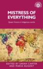 Mistress of Everything : Queen Victoria in Indigenous Worlds - Book