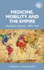 Medicine, Mobility and the Empire : Nyasaland Networks, 1859-1960 - Book