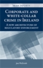 Corporate and white-collar crime in Ireland : A new architecture of regulatory enforcement - eBook