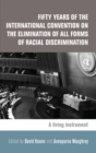 Fifty Years of the International Convention on the Elimination of All Forms of Racial Discrimination : A Living Instrument - Book