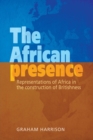 The African Presence : Representations of Africa in the Construction of Britishness - Book