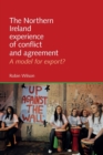 The Northern Ireland Experience of Conflict and Agreement : A Model for Export? - Book