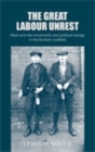 The Great Labour Unrest : Rank-and-file movements and political change in the Durham coalfield - eBook