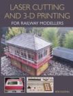 Laser Cutting and 3-D Printing for Railway Modellers - Book