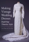 Making Vintage Wedding Dresses : Inspiring Timeless Style - Book