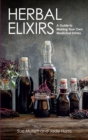 Herbal Elixirs : A Guide to Making Your Own Medicinal Drinks - Book