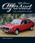 Alfa Romeo Alfasud : The Complete Story - Shortlisted for the 2022 RAC Motoring Book of the Year - Book