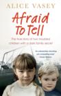 Afraid to Tell : The True Story of Two Troubled Children with a Dark Family Secret - Book