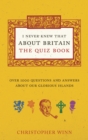 I Never Knew That About Britain: The Quiz Book : Over 1000 questions and answers about our glorious isles - Book