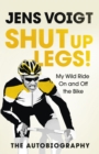 Shut up Legs! : My Wild Ride On and Off the Bike - Book