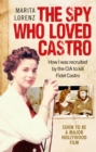 The Spy Who Loved Castro : How I was recruited by the CIA to kill Fidel Castro - Book