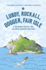 Lundy, Rockall, Dogger, Fair Isle : A Celebration of the Islands Around Britain - Book