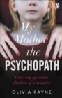 My Mother, the Psychopath : Growing up in the shadow of a monster - Book