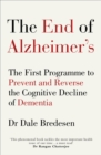 The End of Alzheimer’s : The First Programme to Prevent and Reverse the Cognitive Decline of Dementia - Book